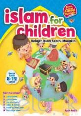 Islam For Children: Belajar Islam Sedini Mungkin (Untuk Anak 8-12 Tahun)