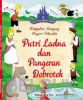Seri Cerita Dongeng Dunia: Kumpulan Dongeng Negeri Polandia: Putri Ladna dan Pangeran Dobrotek