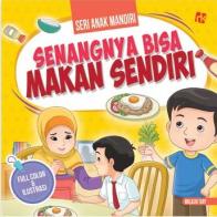 Seri Anak Mandiri: Senangnya Bisa Makan Sendiri