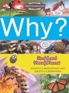 Why?: Useful and Harmful Insect (Serangga Bermanfaat dan Serangga Berbahaya)