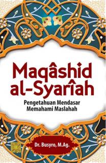 Maqashid Al-Syariah: Pengetahuan Mendasar Memahami Maslahah