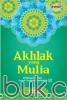 Akhlak Yang Mulia: Bimbingan Akhlak Sesuai Tuntutan Rasulullah SAW