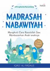 Madrasah Nabawiyah: Mengikuti Cara Rasulullah SAW Membesarkan Anak-Anaknya