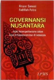 Governansi Nusantara (Jejak Kosmopolitan dalam Sejarah Kepemerintahan Indonesia)