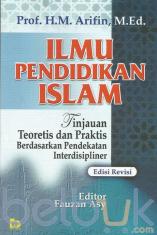 Ilmu Pendidikan Islam: Tinjauan Teoretis dan Praktis Berdasarkan Pendekatan Interdisipliner (Edisi Revisi)