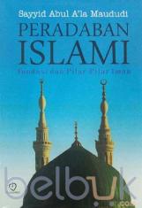 Peradaban Islami: Fondasi dan Pilar-Pilar Iman