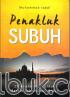 Penakluk Subuh: 13 Amalan Pagi untuk Meraih Keberkahan Hidup