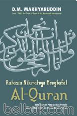 Rahasia Nikmatnya Menghafal Al-Quran: Berdasarkan Pengalaman Penulis Tuntas Menghafal Al-Quran dalam 56 Hari