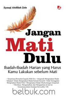 Jangan Mati Dulu Ibadah Ibadah Harian Yang Harus Kamu Lakukan Sebelum Mati Syauqi Abdillah Zein Belbuk Com
