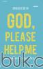 God, Please Help Me