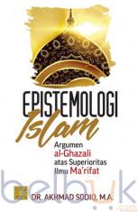 Epistemologi Islam (Argumen Al-Ghazali atas Superioritas Ilmu Ma'rifat)
