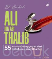 Ali ibn Abi Thalib: 55 Hikmah Menggugah dari Kehidupan sang Khalifah