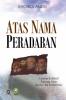 Atas Nama Peradaban: Catatan Reflektif tentang Islam dan Isu-isu Modernitas