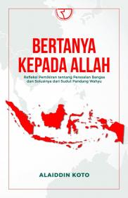 Bertanya Kepada Allah: Refleksi Pemikiran tentang Persoalan Bangsa dan Solusinya dari Sudut Pandang Wahyu