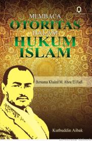Membaca Otoritas Dalam Hukum Islam Bersama Khaled M. Abou El Fadl