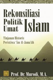 Rekonsiliasi Politik Umat Islam: Tinjauan Historis Peristiwa 'Am Al-Jama'ah