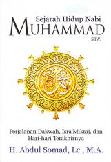 Sejarah Hidup Nabi Muhammad SAW: Perjalanan Dakwah, Isra'Mikraj dan Hari-hari Terakhirnya