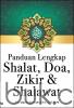 Panduan Lengkap Shalat, Doa, Zikir, dan Shalawat