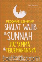 Pedoman Lengkap Shalat Wajib & Sunnah Juz' Amma & Terjemahannya: Panduan Foto Gerakan Shalat yang Benar