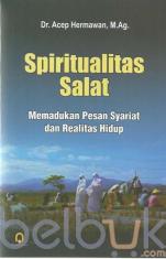 Spiritualitas Salat: Memadukan Pesan Syariat dan Realitas Hidup