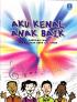 Aku Kenal Anak Baik: Kumpulan Lagu Paduan Suara Anak 6 - 12 Tahun