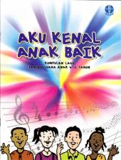 Aku Kenal Anak Baik: Kumpulan Lagu Paduan Suara Anak 6 - 12 Tahun
