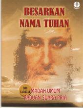 Besarkan Nama Tuhan: 30 Lagu Madah Umum Paduan Suara Pria