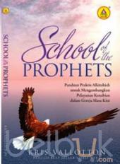 School Of The Prophets: Panduan Praktis Alkitabiah Untuk Mengembangkan Pelayanan Kenabian Dalam Gereja Masa Kini