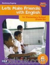 Let's Make Friends with English for Elementary School Grade 6 (KTSP 2006) (Jilid 6)