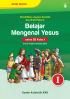 Belajar Mengenal Yesus (Pendidikan Agama Katolik dan Budi Pekerti) (untuk SD Kelas I)