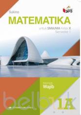 Matematika untuk SMA/MA Kelas X Semester 1 (Kelompok Wajib) (Kurikulum 2013) (Jilid 1A)