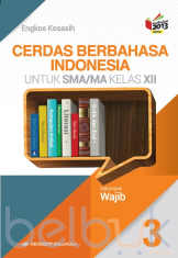 Cerdas Berbahasa Indonesia untuk SMA/MA Kelas XII (Kelompok Wajib) (Kurikulum 2013) (Jilid 3)