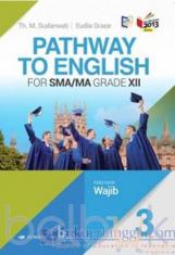 Pathway to English for SMA/MA Grade XII (Kelompok Wajib) (Kurikulum 2013) (Jilid 3)