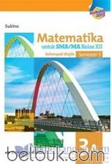 Matematika untuk SMA/MA Kelas XII (Kelompok Wajib) (Semester 1) (Kurikulum 2013) (Jilid 3A)