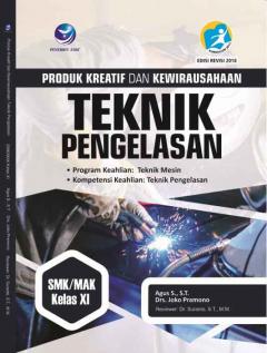 Produk Kreatif dan Kewirausahaan: Teknik Pengelasan (Program Keahlian Teknik Mesin) SMK/MAK Kelas XI