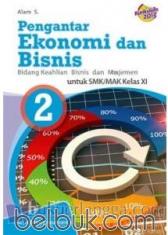 Pengantar Ekonomi dan Bisnis untuk SMK/MAK Kelas XI (Bidang Keahlian Bisnis dan Manajemen) (Kurikulum 2013) (Jilid 2)