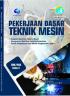 Pekerjaan Dasar Teknik Mesin (Program Keahlian Teknik Mesin, Kompetensi Keahlian Teknik Pemesinan, Teknik Pengelasan dan Teknik Pengecoran Logam) SMK/MAK Kelas X