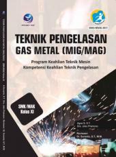 Teknik Pengelasan Gas Metal (MIG/MAG): Program Keahlian Teknik Mesin, Kompetensi Keahlian Teknik Pengelasan, SMK/MAK Kelas XI