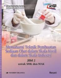 Memahami Teknik Pembuatan Sediaan Obat dalam Skala Kecil dan dalam Skala Industri (untuk SMK dan MAK) (KTSP) (Jilid 2)