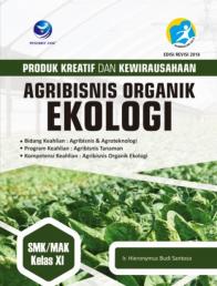 Produk Kreatif Dan Kewirausahaan: Agribisnis Organik Ekologi (SMK/MAK Kelas XI)