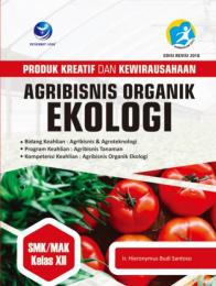 Produk Kreatif Dan Kewirausahaan: Agribisnis Organik Ekologi (SMK/MAK Kelas XII)