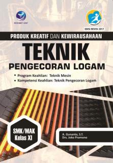 Produk Kreatif dan Kewirausahaan: Teknik Pengecoran Logam (Program Keahlian Teknik Mesin) SMK/MAK Kelas XI