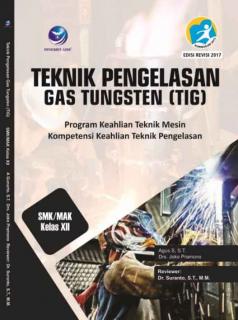 Teknik Pengelasan Gas Tungsten (TIG) (Program Keahlian Teknik Mesin) SMK/MAK Kelas XII