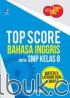 Yakin 30 Menit Bisa: Top Score Bahasa Inggris untuk SMP Kelas 8: Materi dan Latihan Soal Lengkap