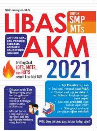 Libas AKM Untuk SMP/MTs 2021 (Latihan Soal Dan Prediksi Berbasis Asesmen Kompetensi Minimum)