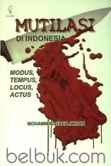 Mutilasi di Indonesia: Modus, Tempus, Locus, Actus