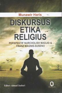 Diskursus Etika Religius: Perspektif Nurcholish Madjid dan Franz Magnis-Suseno