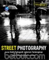 Street Photography: Jurus Sakti Fotografi Jalanan Terlengkap