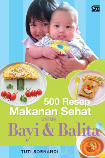 500 Resep Makanan Sehat untuk Bayi dan Balita: Tuti Soenardi - Belbuk.com