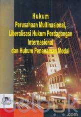 Hukum Perusahaan Multinasional, Liberalisasi Hukum Perdagangan Internasional dan Hukum Penanaman Modal